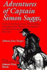 Cover image for Adventures of Captain Simon Suggs: Late of the Tallapoosa Volunteers : Together with   Taking the Census   and Other Alabama Sketches