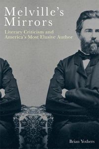 Cover image for Melville's Mirrors: Literary Criticism and America's Most Elusive Author