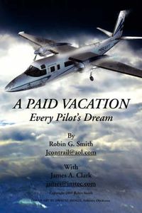 Cover image for A Paid Vacation: Every Pilot's Dream