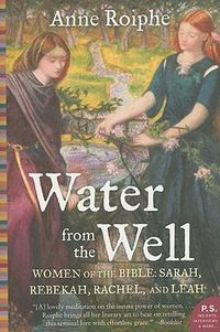 Cover image for Water from the Well: Women of the Bible: Sarah, Rebekah, Rachel, and Leah