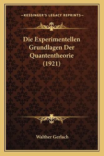 Cover image for Die Experimentellen Grundlagen Der Quantentheorie (1921)