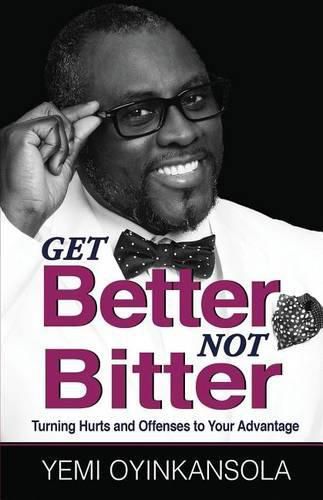 Cover image for Get Better Not Bitter: Turning Hurts and Offenses to Your Advantage