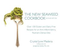 Cover image for The New Seaweed Cookbook, Second Edition: Over 100 Gluten and Dairy Free Recipes for an Anti-Inflammatory, Nutrient Dense Diet
