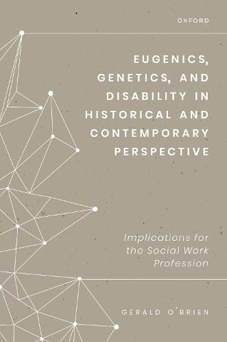 Eugenics, Genetics, and Disability in Historical and Contemporary Perspective: Implications for the Social Work Profession