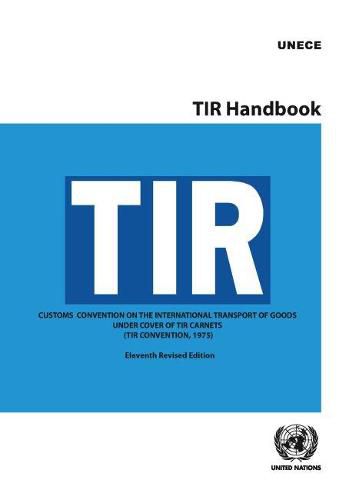 TIR handbook: Customs Convention on the international transport of goods under cover of TIR carnets (TIR Convention, 1975)