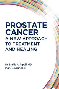 Cover image for Prostate Cancer: A New Approach to Treatment and Healing