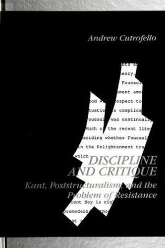 Cover image for Discipline and Critique: Kant, Poststructuralism, and the Problem of Resistance