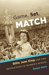 Cover image for Game, Set, Match: Billie Jean King and the Revolution in Women's Sports