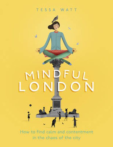 Mindful London: How to Find Calm and Contentment in the Chaos of the City