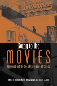 Cover image for Going to the Movies: Hollywood and the Social Experience of Cinema