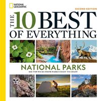 Cover image for The 10 Best of Everything National Parks, 2nd Edition