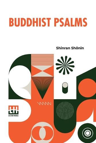 Buddhist Psalms: Translated From The Japanese Of Shinran Sh&#333;nin By S. Yamabe And L. Adams Beck