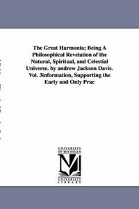 Cover image for The Great Harmonia; Being A Philosophical Revelation of the Natural, Spiritual, and Celestial Universe. by andrew Jackson Davis.Vol. 3