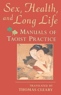 Cover image for Sex, Health and Long Life: Manuals of Taoist Practice