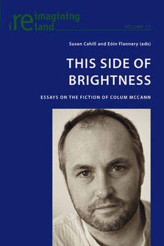 This Side of Brightness: Essays on the Fiction of Colum McCann