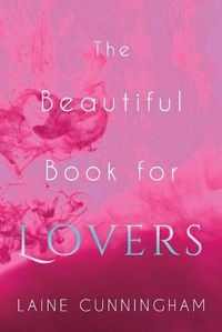 Cover image for The Beautiful Book for Lovers: Transform Your Relationships