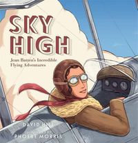 Cover image for Sky High: Jean Batten's Incredible Flying Adventures