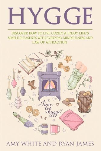 Cover image for Hygge: 3 Manuscripts - Discover How To Live Cozily & Enjoy Life's Simple Pleasures With Everyday Mindfulness and Law of Attraction