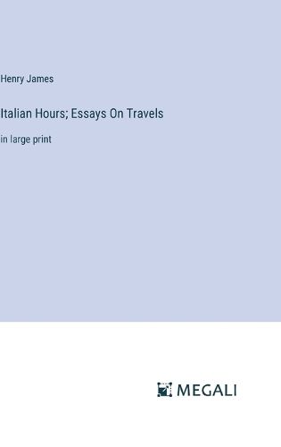 Cover image for Italian Hours; Essays On Travels