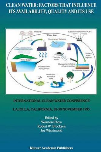 Clean Water: Factors that Influence Its Availability, Quality and Its Use: International Clean Water Conference held in La Jolla, California, 28-30 November 1995