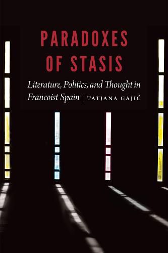 Cover image for Paradoxes of Stasis: Literature, Politics, and Thought in Francoist Spain