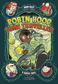 Cover image for Robin Hood, Time Traveller: A Graphic Novel