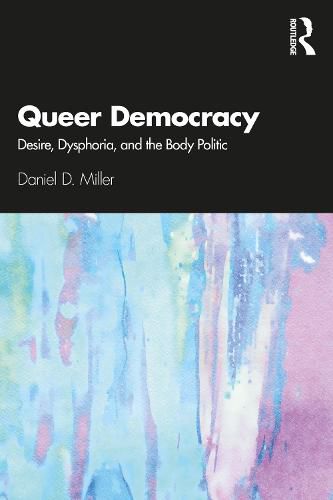 Cover image for Queer Democracy: Desire, Dysphoria, and the Body Politic