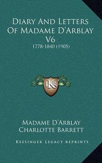 Cover image for Diary and Letters of Madame D'Arblay V6: 1778-1840 (1905)