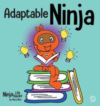 Cover image for Adaptable Ninja: A Children's Book About Cognitive Flexibility and Set Shifting Skills
