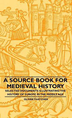 Cover image for A Source Book For Medieval History - Selected Documents Illustrating The History Of Europe In The Middle Age