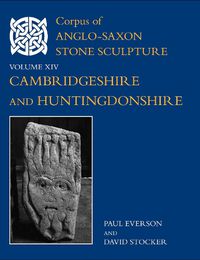 Cover image for Corpus of Anglo-Saxon Stone Sculpture, XIV, Cambridgeshire and Huntingdonshire