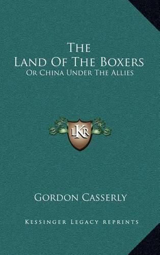 Cover image for The Land of the Boxers: Or China Under the Allies