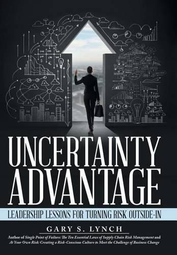 Cover image for Uncertainty Advantage: Leadership Lessons for Turning Risk Outside-In