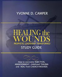 Cover image for Healing the Wounds: Prophetic Leadership Transformed Workbook