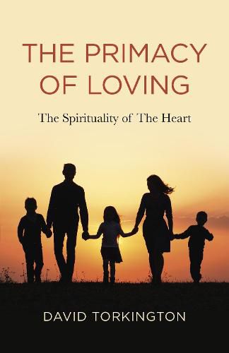 Primacy of Loving, The - The Spirituality of The Heart