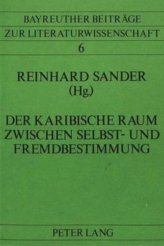 Der Karibische Raum Zwischen Selbst- Und Fremdbestimmung: Zur Karibischen Literatur, Kultur Und Gesellschaft