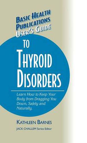 Cover image for User's Guide to Thyroid Disorders: Natural Ways to Keep Your Body from Dragging You Down