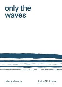 Cover image for Only the Waves: haiku & senryu