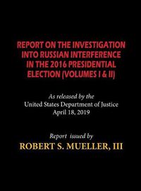 Cover image for The Mueller Report (Hardcover): Report On The Investigation Into Russian Interference in The 2016 Presidential Election (Volumes I & II)