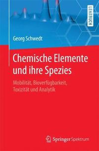 Cover image for Chemische Elemente Und Ihre Spezies: Mobilitat, Bioverfugbarkeit, Toxizitat Und Analytik