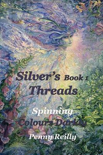 Cover image for Silver's Threads Book 1: Spinning Colours Darkly