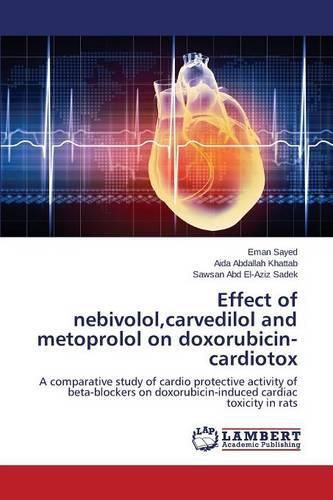 Cover image for Effect of nebivolol, carvedilol and metoprolol on doxorubicin-cardiotox