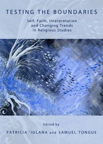 Cover image for Testing the Boundaries: Self, Faith, Interpretation and Changing Trends in Religious Studies