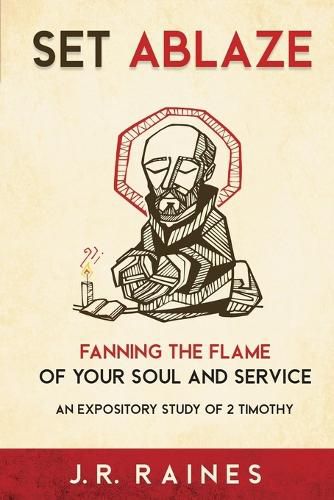 Cover image for Set Ablaze: Fanning the Flame of Your Soul and Service: An Expository Study of 2 Timothy
