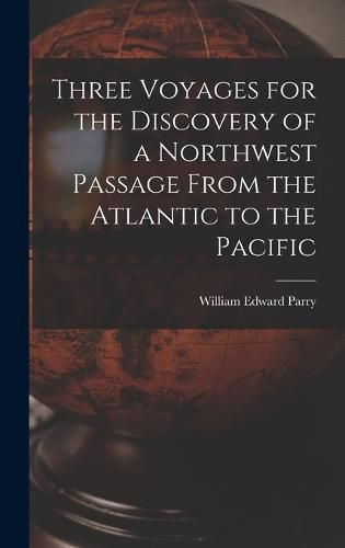 Three Voyages for the Discovery of a Northwest Passage From the Atlantic to the Pacific