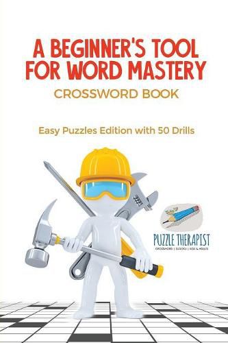 A Beginner's Tool for Word Mastery Crossword Book Easy Puzzles Edition with 50 Drills