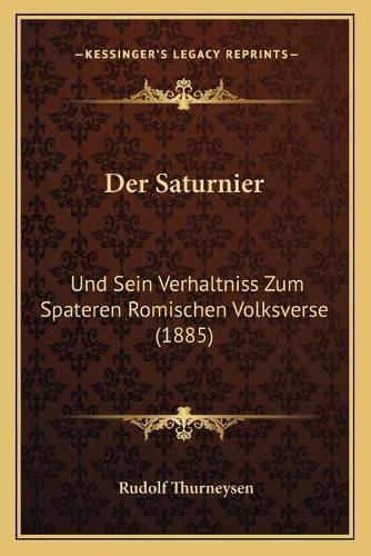 Cover image for Der Saturnier: Und Sein Verhaltniss Zum Spateren Romischen Volksverse (1885)