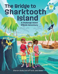 Cover image for The Bridge to Sharktooth Island: A Challenge Island STEAM Adventure