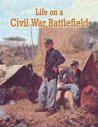 Cover image for Life on a Civil War Battlefield