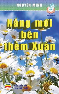 Cover image for N&#7855;ng m&#7899;i ben th&#7873;m xuan: B&#7843;n in n&#259;m 2017